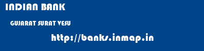 INDIAN BANK  GUJARAT SURAT VESU   banks information 